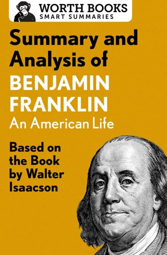 Summary And Analysis Of Benjamin Franklin Based On The Book By Walter Isaacson Worth Books