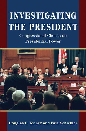 Investigating The President Congressional Checks On Presidential Power Douglas L Kriner Eric Schickler