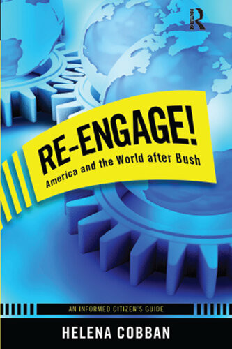 Reengage America And The World After Bush An Informed Citizens Guide Helena Cobban