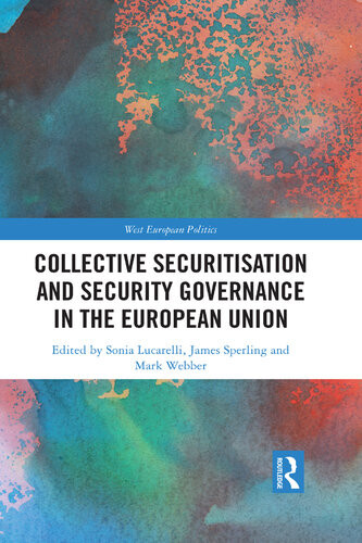 Collective Securitisation And Security Governance In The European Union Sonia Lucarelli James Sperling Mark Webber