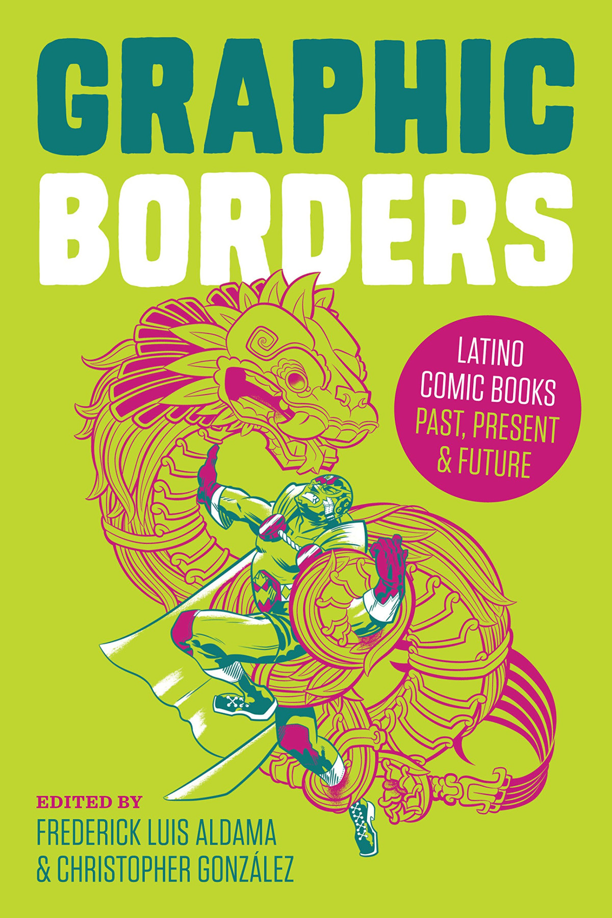 Graphic Borders Latino Comic Books Past Present And Future 1st Edition Frederick Luis Aldama