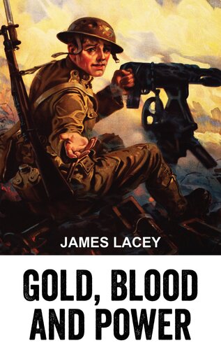 Gold Blood And Power James Lacey