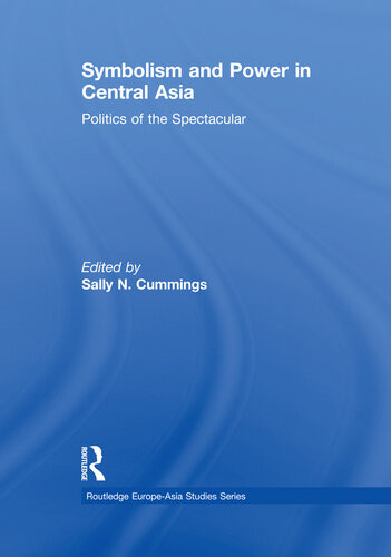 Symbolism And Power In Central Asia Politics Of The Spectacular Sally N Cummings