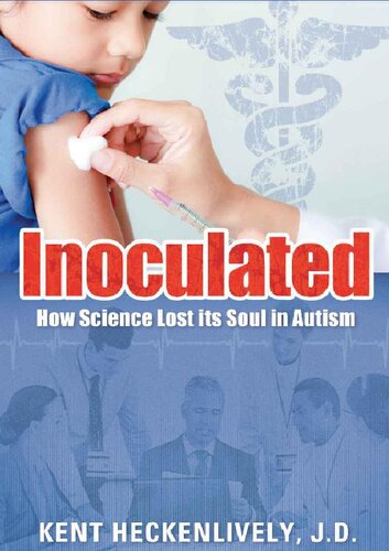 Inoculated How Science Lost Its Soul In Autism 1st Edition Kent Heckenlively