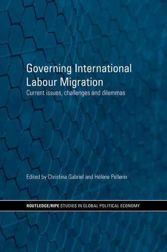 Governing International Labour Migration Current Issues Challenges And Dilemmas Christina Gabriel Helene Pellerin