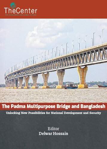 The Padma Multipurpose Bridge And Bangladesh Unlocking New Possibilities For National Development And Security Delwar Hossain Editor