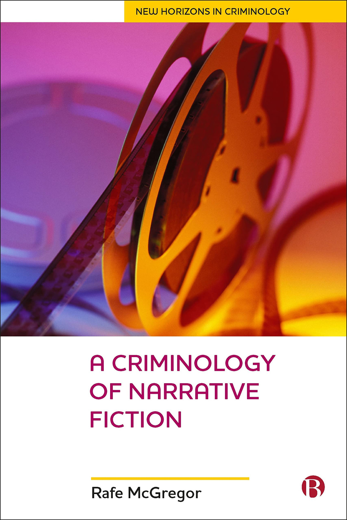 A Criminology Of Narrative Fiction New Horizons In Criminology 1st Edition Rafe Mcgregor