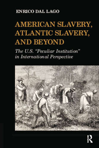 American Slavery Atlantic Slavery And Beyond The Us Peculiar Institution In International Perspective Enrico Dal Lago