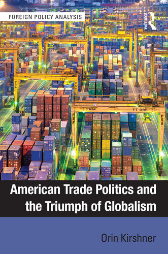 American Trade Politics And The Triumph Of Globalism Orin Kirshner