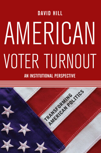 American Voter Turnout An Institutional Perspective David Lee Hill