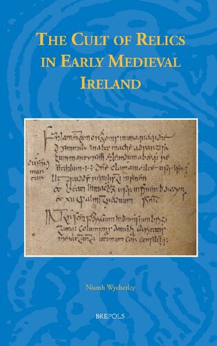The Cult Of Relics In Early Medieval Ireland Niamh Wycherley