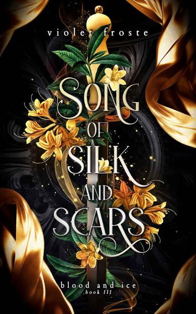 Song Of Silk And Scars A Standalone Enemies To Lovers Fantasy Romance Blood And Ice Book 3 Violet Froste