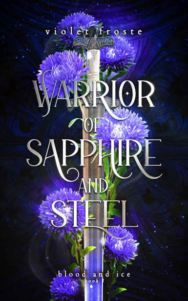 Warrior Of Sapphire And Steel A Standalone Enemies To Lovers Fantasy Romance Blood And Ice Book 1 Violet Froste