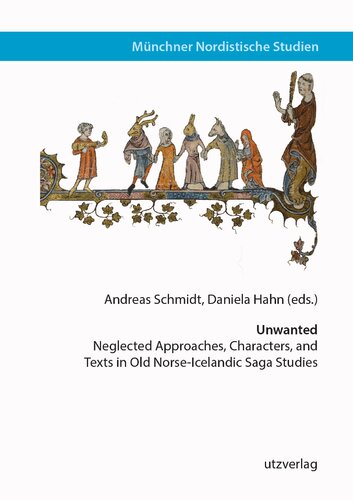 Unwanted Neglected Approaches Characters And Texts In Old Norseicelandic Saga Studies Andreas Schmidt