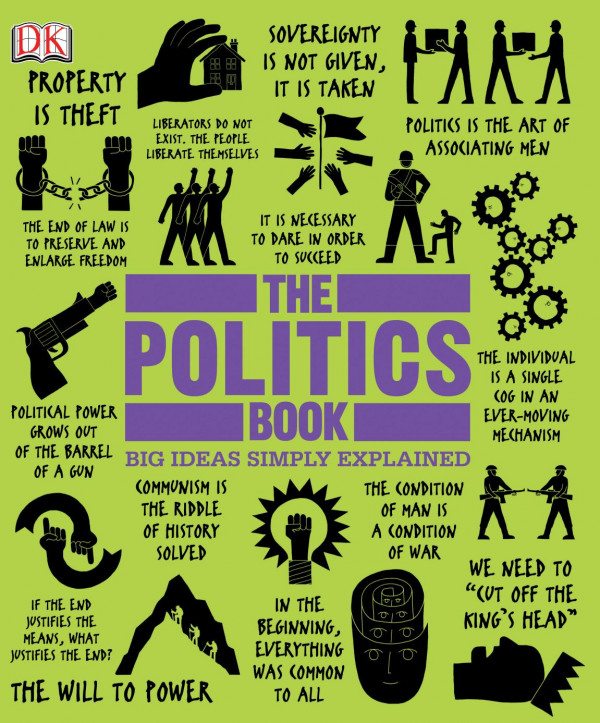 The Politics Book Big Ideas Simply Explained 1st Edition Dk Publishing