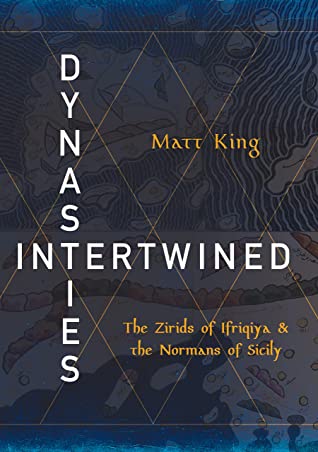 Dynasties Intertwined The Zirids Of Ifriqiya And The Normans Of Sicily Matt King