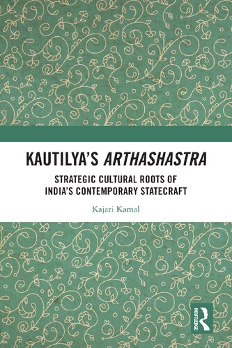 Kautilyas Arthashastra Strategic Cultural Roots Of Indias Contemporary Statecraft Kajari Kamal