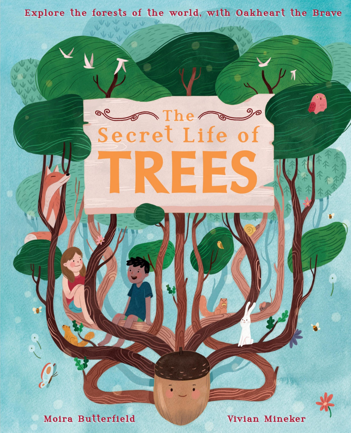 The Secret Life Of Trees Explore The Forests Of The World With Oakheart The Brave Moira Butterfield