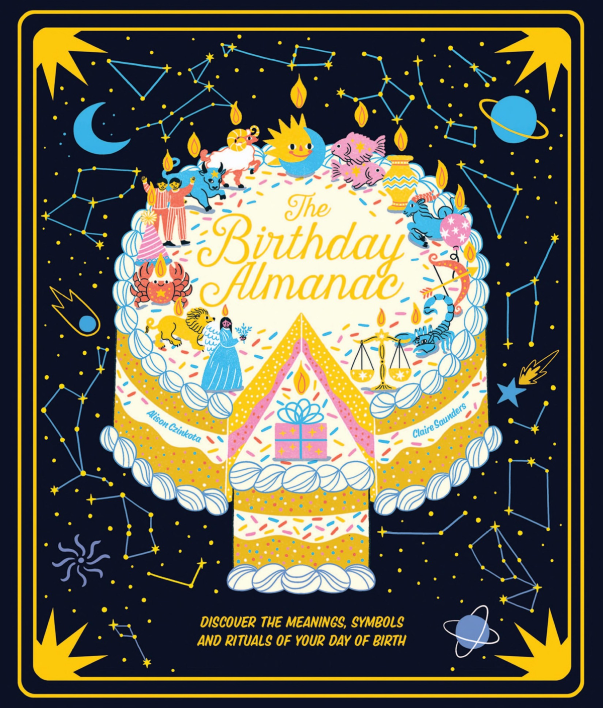 The Birthday Almanac Discover The Meanings Symbols And Rituals Of Your Day Of Birth Claire Saunders