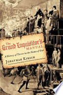 The Grand Inquisitors Manual A History Of Terror In The Name Of God Jonathan Kirsch