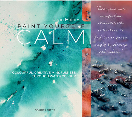 Paint Yourself Calm Colourful Creative Mindfulness Through Watercolour Jean Haines
