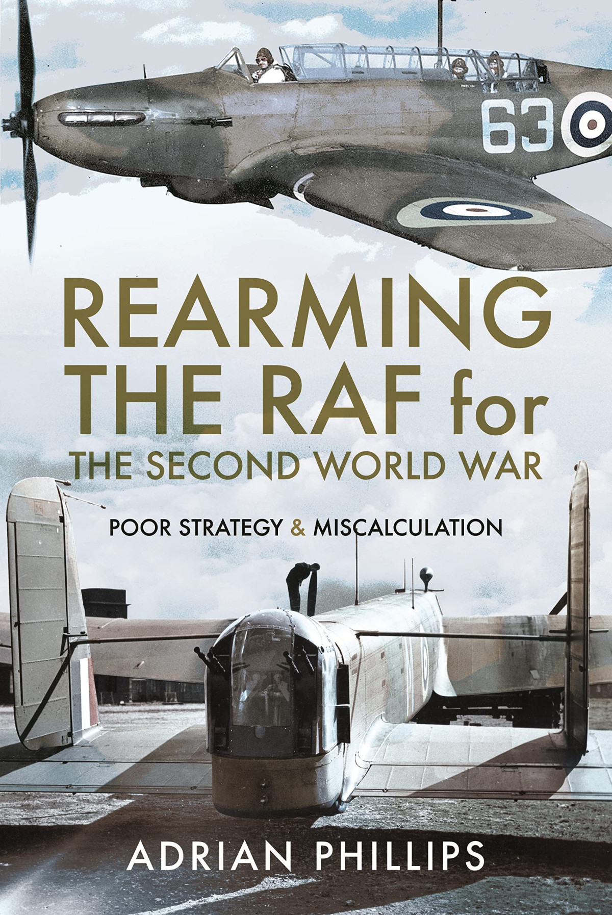 Rearming The Raf For The Second World War Poor Strategy And Miscalculation Adrian Phillips