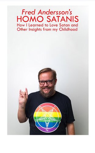 Homo Satanis How I Learned To Love Satan And Other Insights From My Childhood Fred Andersson