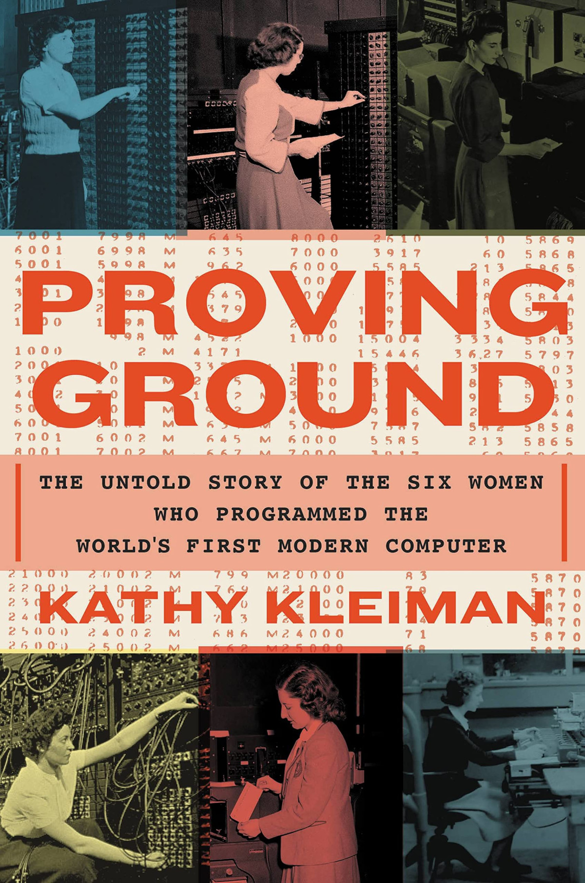 Proving Ground The Untold Story Of The Six Women Who Programmed The Worlds First Modern Computer Kathy Kleiman