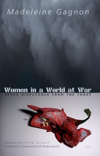 Women In A World At War Seven Dispatches From The Front Madeleine Gagnon