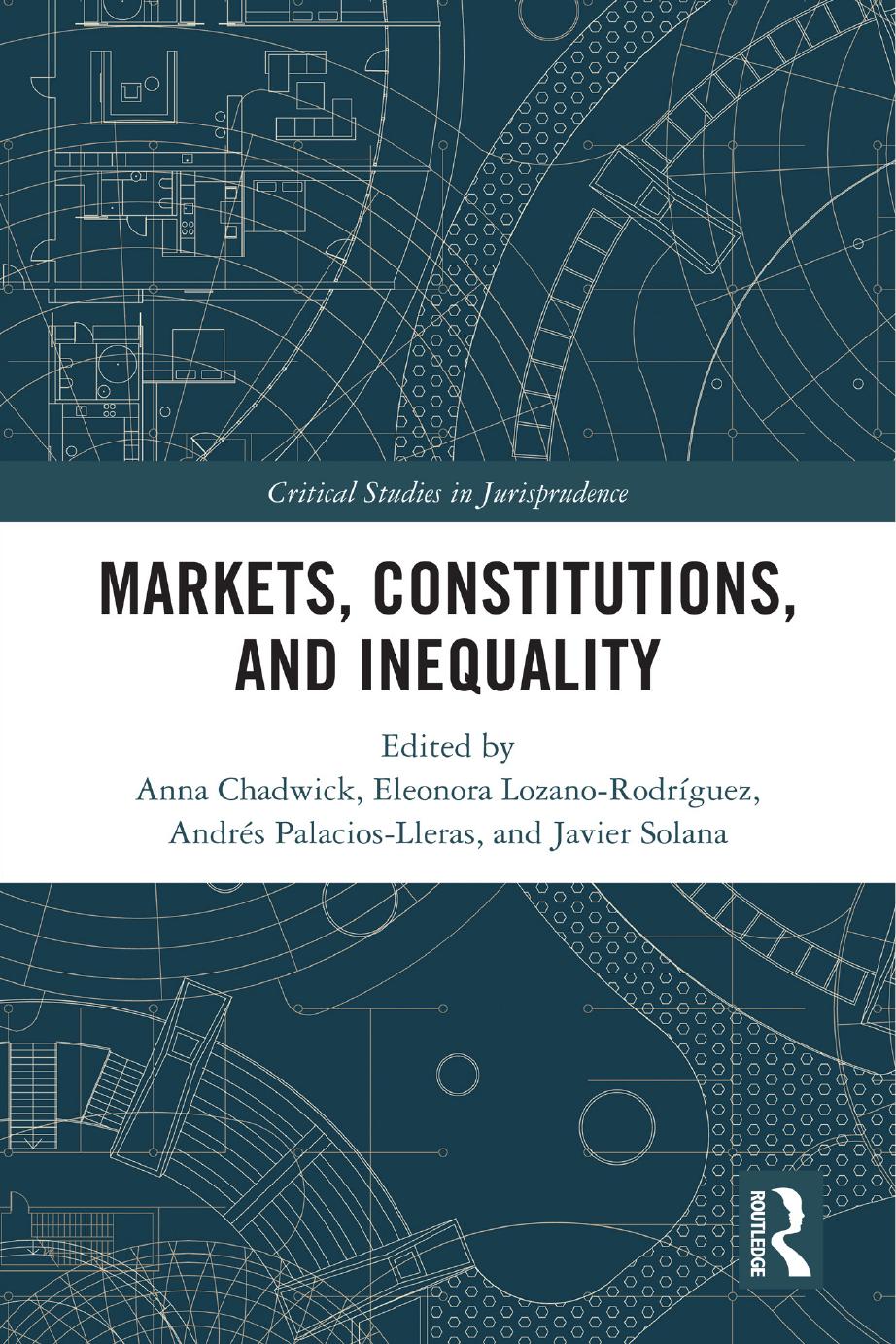 Markets Constitutions And Inequality Edited By Anna Chadwick Eleonora Lozanorodrguez Andrs Palacioslleras And Javier Solana