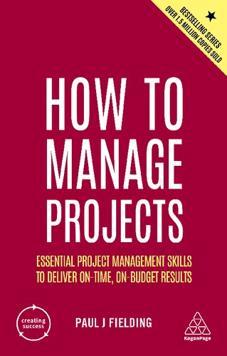 How To Manage Projects Essential Project Management Skills To Deliver Ontime Onbudget Results 2nd Edition 2nd Paul J Fielding