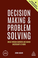 Decision Making And Problem Solving Break Through Barriers And Banish Uncertainty At Work 5th Edition 5th John Adair