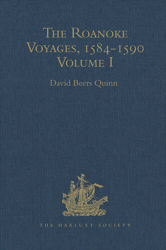The Roanoke Voyages 15841590 Documents To Illustrate The English Voyages To North America Under The Patent Granted To Walter Raleigh In 1584 David Beers Quinn