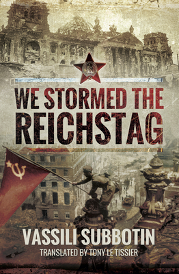 We Stormed The Reichstag Vassili Subbotin Tony Le Tissier
