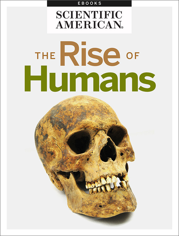 The Rise Of Humans Scientific American Editors