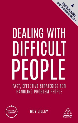 Dealing With Difficult People Fast Effective Strategies For Handling Problem People Creating Success 5th Edition 5th Roy Lilley