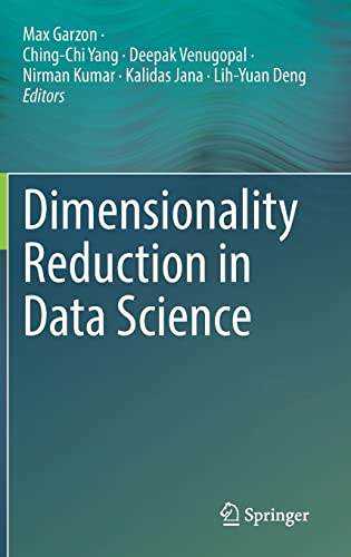Dimensionality Reduction In Data Science Max Garzon Chingchi Yang