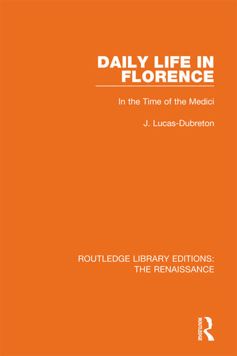 Daily Life In Florence In The Time Of The Medici J Lucasdubreton