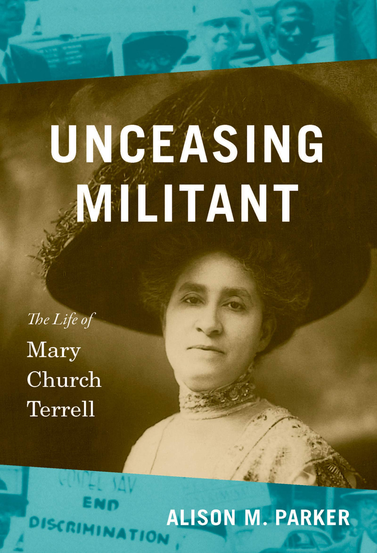 Unceasing Militant The Life Of Mary Church Terrell Alison M Parker