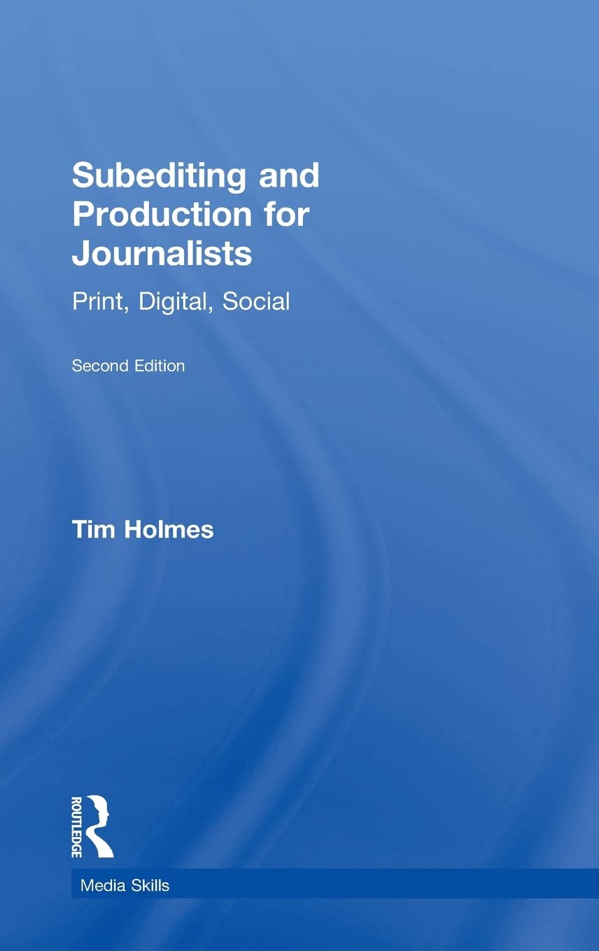 Subediting And Production For Journalists Print Digital Social 2nd Edition Tim Holmes