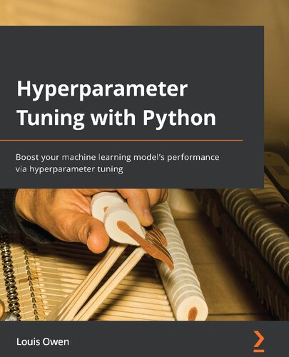 Hyperparameter Tuning With Python Boost Your Machine Learning Models Performance Via Hyperparameter Tuning Louis Owen