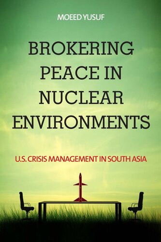 Brokering Peace In Nuclear Environments Us Crisis Management In South Asia Moeed Yusuf