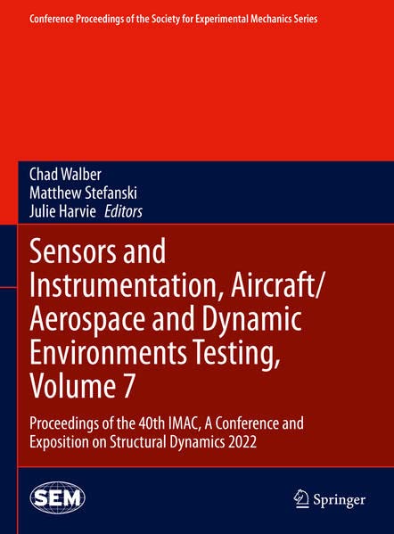 Sensors And Instrumentation Aircraftaerospace And Dynamic Environments Testing Volume 7 Proceedings Of The 40th Imac A Conference And Exposition On Structural Dynamics 2022 1st Ed 2023 Chad Walber