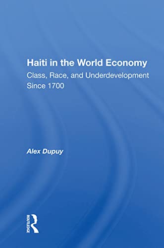 Haiti In The World Economy Class Race And Underdevelopment Since 1700 Alex Dupuy