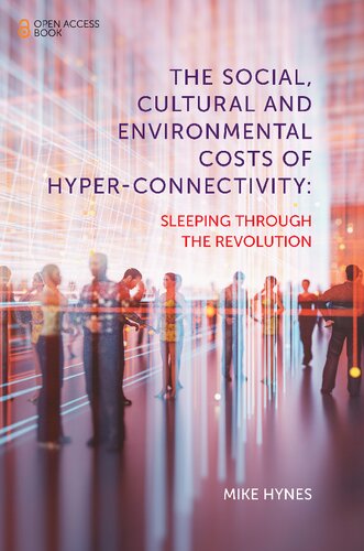 The Social Cultural And Environmental Costs Of Hyperconnectivity Sleeping Through The Revolution 1st Edition Mike Hynes