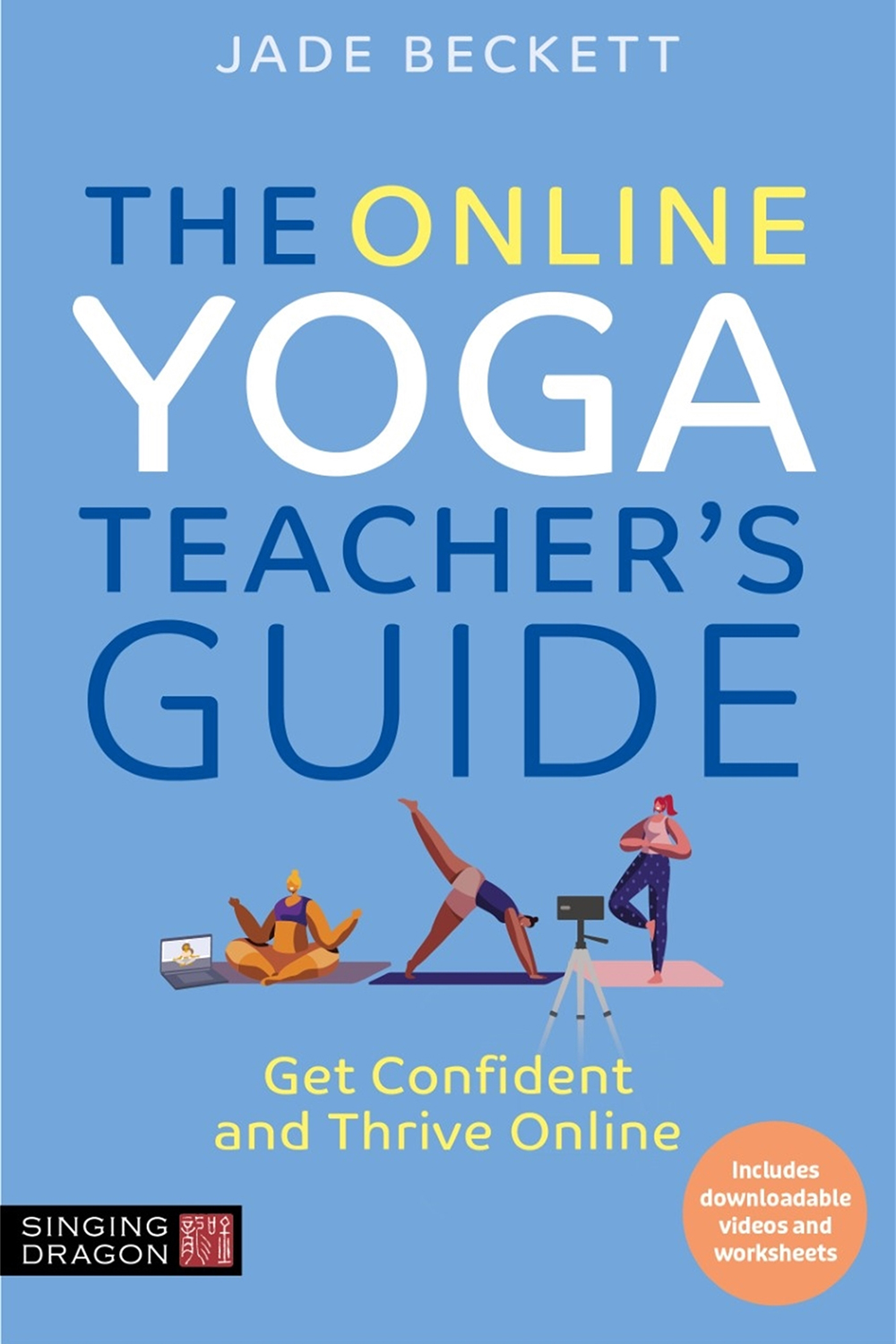 The Online Yoga Teachers Guide Get Confident And Thrive Online Jade Beckett