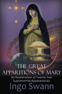 The Great Apparitions Of Mary An Examination Of The Twentytwo Supranormal Appearances Ingo Swann