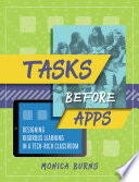 Tasks Before Apps Designing Rigorous Learning In A Techrich Classroom Monica Burns