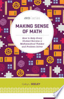 Making Sense Of Math How To Help Every Student Become A Mathematical Thinker And Problem Solver Cathy L Seeley
