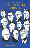 The Complete Book Of Presidential Trivia J Stephen Lang